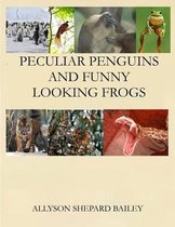 Peculiar Penguins and Funny Looking Frogs