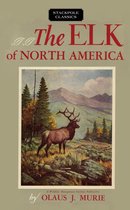 Wildlife Management Institute Classics - The Elk of North America