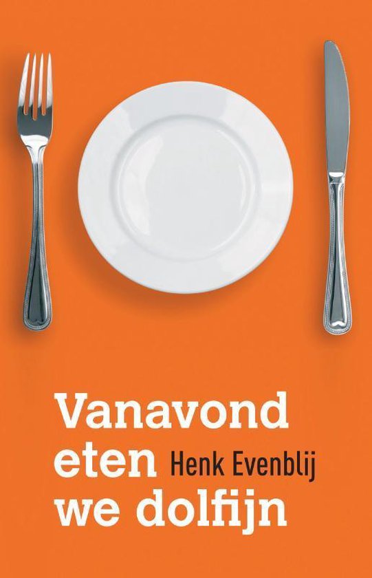 Vanavond eten we dolfijn - Henk Evenblij | Do-index.org