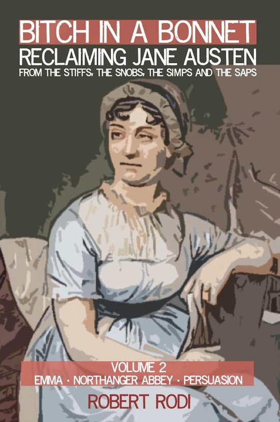 Bitch In a Bonnet: Reclaiming Jane Austen from the Stiffs, t ... - cover
