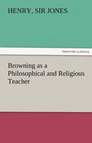 Browning as a Philosophical and Religious Teacher