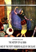 THE HISTORY OF ALI BABA, AND OF THE FORTY ROBBERS KILLED BY ONE SLAVE