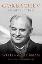 Gorbachev: His Life and Times