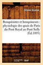 Litterature- Bouquinistes Et Bouquineurs: Physiologie Des Quais de Paris Du Pont Royal Au Pont Sully (�d.1893)