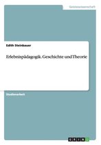 Erlebnisp dagogik. Geschichte Und Theorie