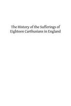 The History of the Sufferings of Eighteen Carthusians in England