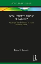 Routledge New Directions in Music Education Series - Eco-Literate Music Pedagogy