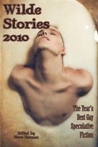 Wilde Stories: The Year's Best Gay Speculative Fiction - Wilde Stories 2010: The Year's Best Gay Speculative Fiction