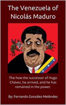 The Venezuela of Nicolás Maduro: The how the successor of Hugo Chávez, he arrived, and he has remained in the power.