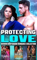 Protecting Love : BWWM Bodyguard Romance Collection