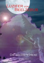 Luzifer von Beelzebub Trilogie (Paperback) 2 - Luzifer von Beelzebub - Die sechste Hexe