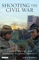 Shooting the Civil War: Cinema, History and American National Identity