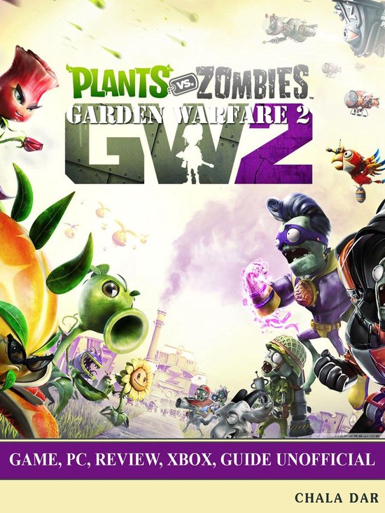 Plants vs Zombies Garden Warfare 2 Game, Pc, Review, Xbox, Guide Unofficial