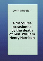 A discourse occasioned by the death of Gen. William Henry Harrison