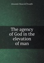 The agency of God in the elevation of man