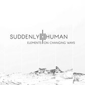 Suddenly Human - Elements On Changing Ways (CD)