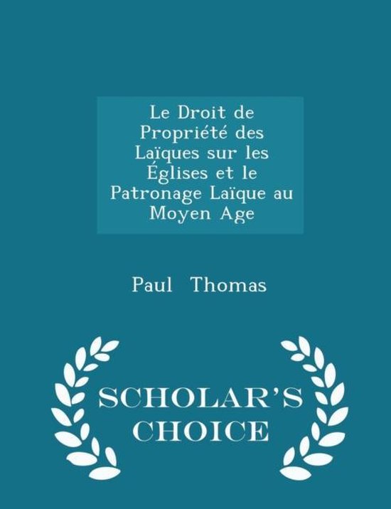 Le Droit de Propriété Des Laïques Sur Les Églises Et Le Patronage ...