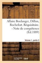 Affaire Boulanger, Dillon, Rochefort, Volume 1 Partie 3 Requisitoire. - Note de Competence