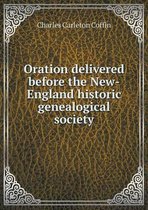 Oration delivered before the New-England historic genealogical society