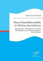 Neue Geschäftsmodelle im Online-Journalismus. Krautreporter - Erfolgsfaktoren und ihre Übertragbarkeit auf etablierte deutsche Online-Medien