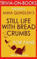 Trivia-On-Books - Still Life with Bread Crumbs: A Novel by Anna Quindlen (Trivia-On-Books)
