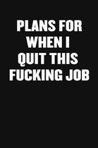 Plans for When I Quit This Fucking Job
