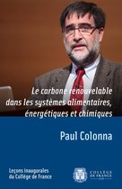 Leçons inaugurales - Le carbone renouvelable dans les systèmes alimentaires, énergétiques et chimiques