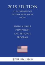 Sexual Assault Prevention and Response Program (Us Department of Defense Regulation) (Dod) (2018 Edition)