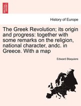 The Greek Revolution; Its Origin and Progress