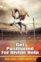 Get Positioned for Your Divine Help