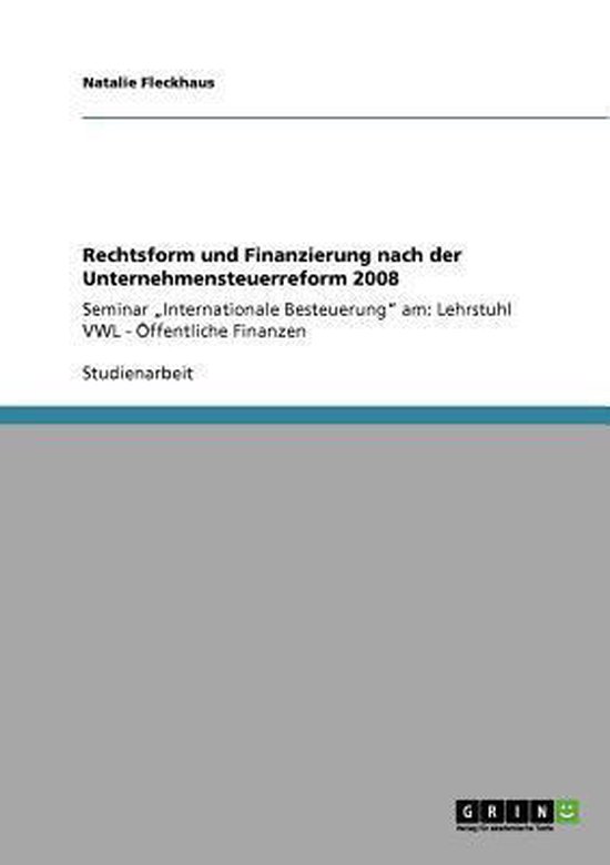 Rechtsform und Finanzierung nach der Unternehmensteuerreform ... - cover