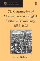 The Construction of Martyrdom in the English Catholic Community, 1535-1603