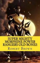 Super Mighty Morphine Power Rangers Old Bones