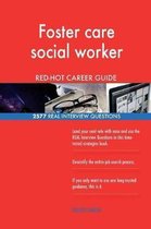 Foster Care Social Worker Red-Hot Career Guide; 2577 Real Interview Questions