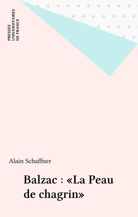 Livre 'Balzac : «La Peau de chagrin»' par Alain Schaffner. Couverture minimaliste avec formes géométriques pastel et texte.