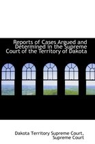 Reports of Cases Argued and Determined in the Supreme Court of the Territory of Dakota