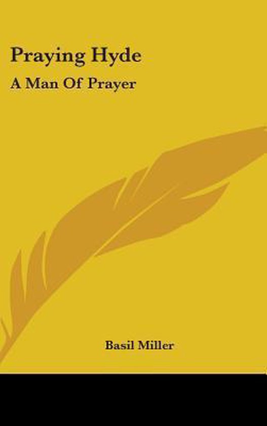 Gele kaft met de titel 'Praying Hyde A Man Of Prayer' en een geel verenmotief. Geschreven door Basil Miller.