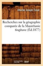 Histoire- Recherches Sur La G�ographie Compar�e de la Maur�tanie Tingitane (�d.1877)