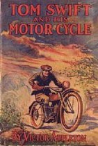 Tom Swift and His Motor-Cycle, Or Fun and Adventures on the Road