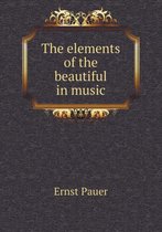 The Elements of the Beautiful in Music