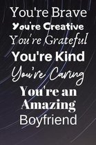 You're Brave You're Creative You're Grateful You're Kind You're Caring You're An Amazing Boyfriend