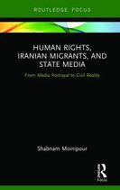 Routledge Studies in Media, Communication, and Politics- Human Rights, Iranian Migrants, and State Media