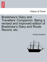 Bradshaw's Diary and Travellers' Companion. Being a Revised and Improved Edition of Bradshaw's Diary and Route Record, Etc.