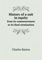 History of a Suit in Equity from Its Commencement to Its Final Termination