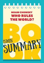 The 15' Book Summaries Series 7 - 15 min Book Summary of Noam Chomsky's Book "Who Rules the World?"