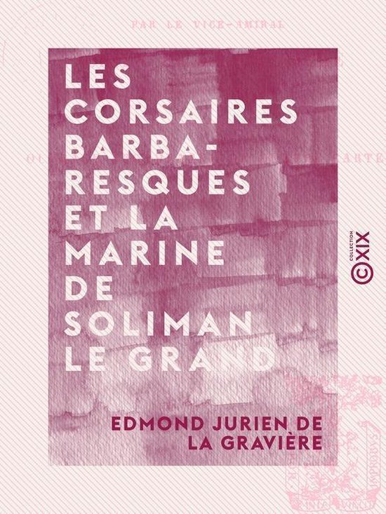 Les Corsaires barbaresques et la marine de Soliman le Grand