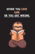 Either You Love game, Or You Are Wrong.