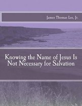 Knowing the Name of Jesus Is Not Necessary for Salvation