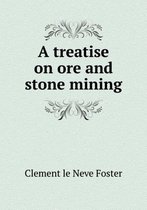 A treatise on ore and stone mining