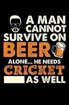 A Man Cannot Survive On Beer Alone He Needs Cricket As Well